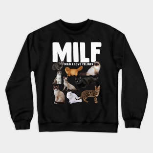 Funny Cat Lover MILF Man I Love Felines Crewneck Sweatshirt